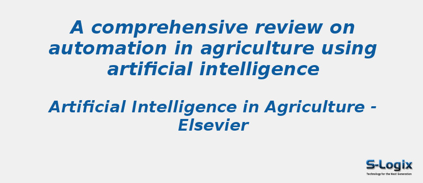A comprehensive review on automation in agriculture using artificial intelligence