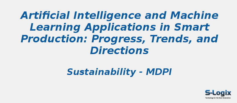 Artificial Intelligence and Machine Learning Applications in Smart Production: Progress, Trends, and Directions