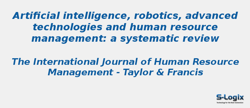 Artificial intelligence, robotics, advanced technologies and human resource management: a systematic review