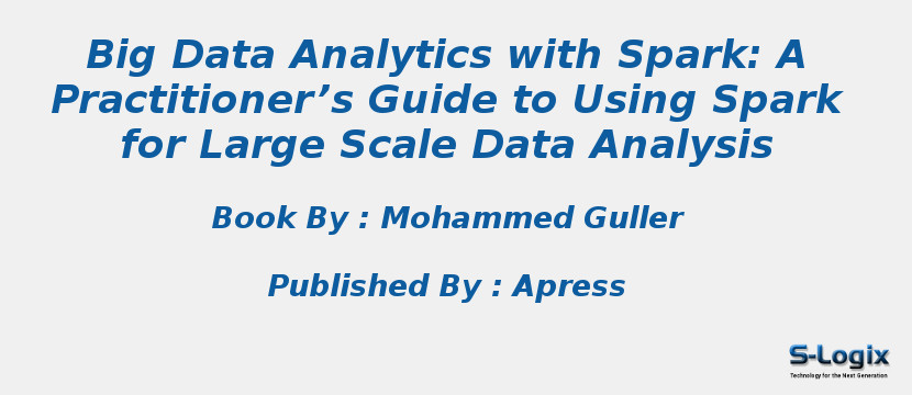 Big Data Analytics with Spark: A Practitioner’s Guide to Using Spark for Large Scale Data Analysis