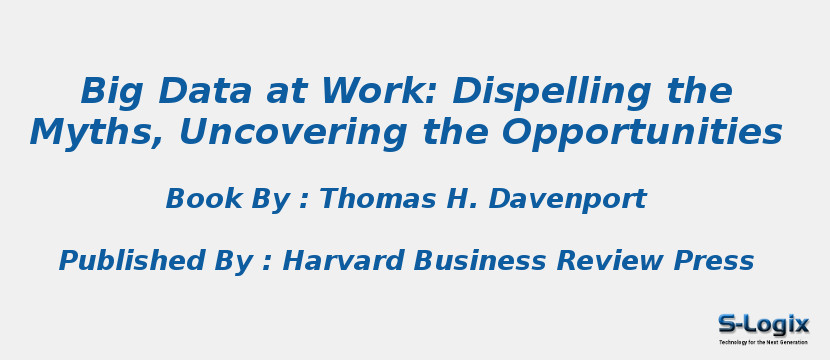 Big Data at Work: Dispelling the Myths, Uncovering the Opportunities