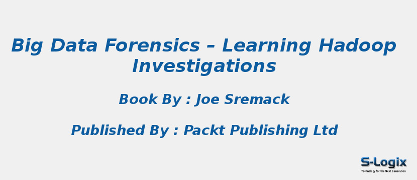 Big Data Forensics – Learning Hadoop Investigations