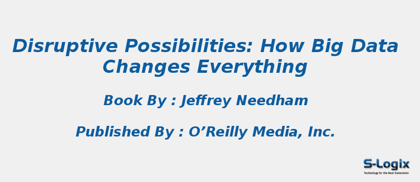 Disruptive Possibilities: How Big Data Changes Everything