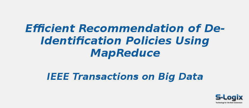 Efficient Recommendation of De-Identification Policies Using MapReduce Efficient Recommendation of De-Identification Policies Using MapReduce