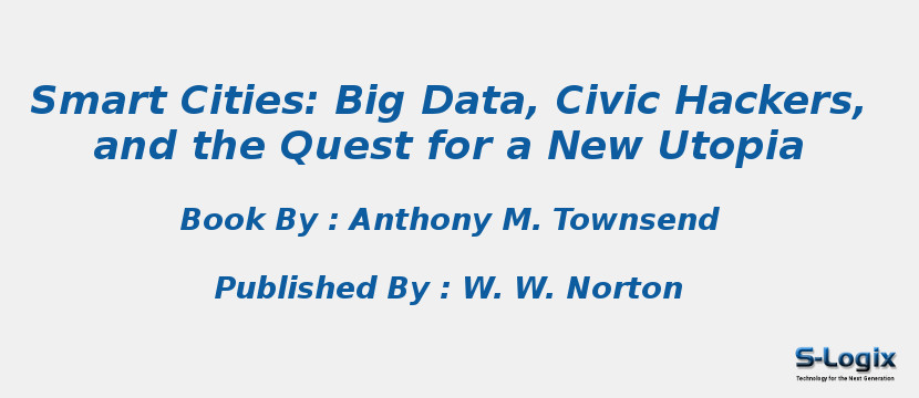 Smart Cities: Big Data, Civic Hackers, and the Quest for a New Utopia