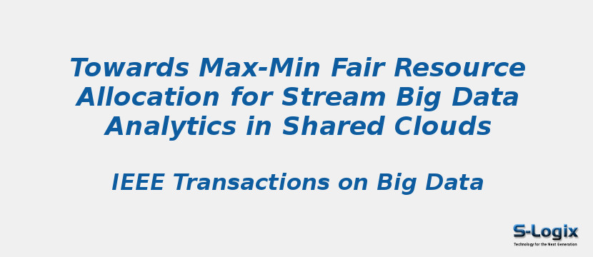 Towards Max-Min Fair Resource Allocation for Stream Big Data Analytics in Shared Clouds