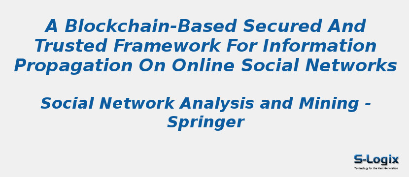 A Blockchain-Based Secured And Trusted Framework For Information Propagation On Online Social Networks