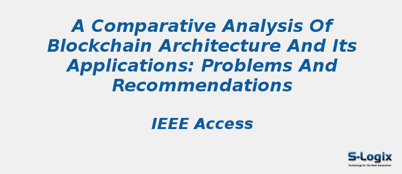 A Comparative Analysis of Blockchain Architecture | S-Logix