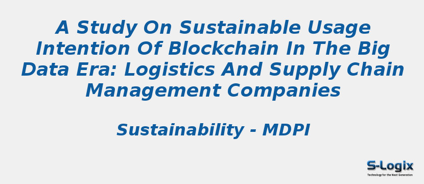 A Study On Sustainable Usage Intention Of Blockchain In The Big Data Era: Logistics And Supply Chain Management Companies