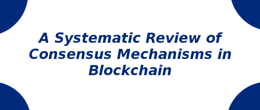 a-systematic-review-of-consensus-mechanisms-in-blockchain.png