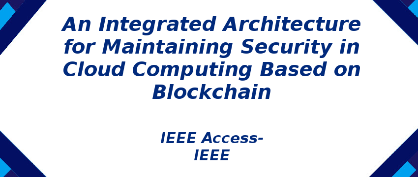 an-integrated-architecture-for-maintaining-security-in-cloud-computing-based-on-blockchain.png