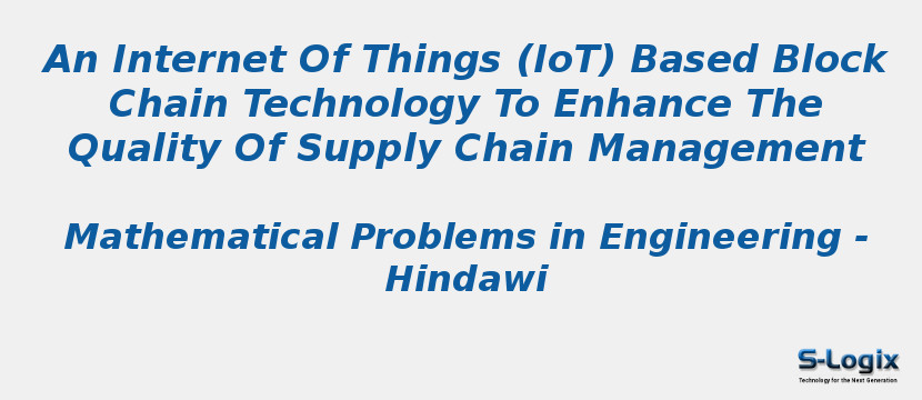 An Internet Of Things (IoT) Based Block Chain Technology To Enhance The Quality Of Supply Chain Management