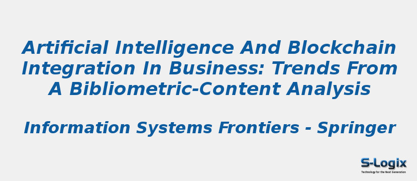 Artificial Intelligence And Blockchain Integration In Business: Trends From A Bibliometric-Content Analysis