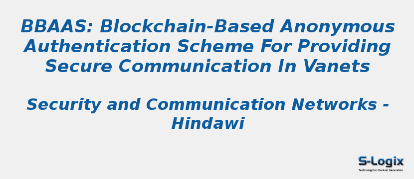 Bbaas: Blockchain-Based Anonymous Authentication Scheme For Providing Secure Communication In Vanets