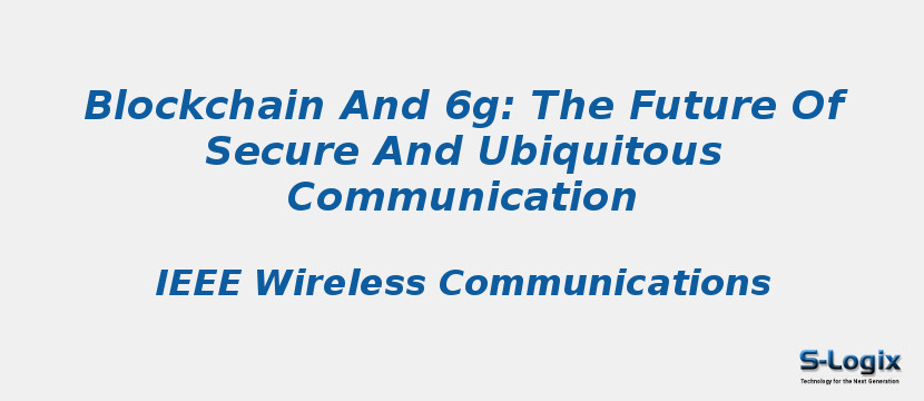 Blockchain And 6g: The Future Of Secure And Ubiquitous Communication