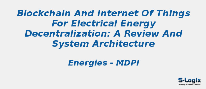 Blockchain And Internet Of Things For Electrical Energy Decentralization: A Review And System Architecture