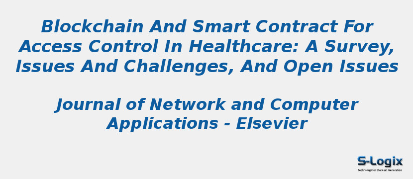 Blockchain And Smart Contract For Access Control In Healthcare: A Survey, Issues And Challenges, And Open Issues