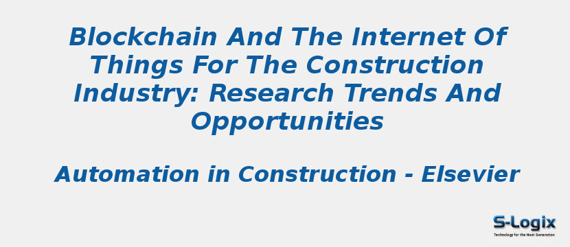 Blockchain And The Internet Of Things For The Construction Industry: Research Trends And Opportunities Blockchain And The Internet Of Things For The Construction Industry: Research Trends And Opportunities