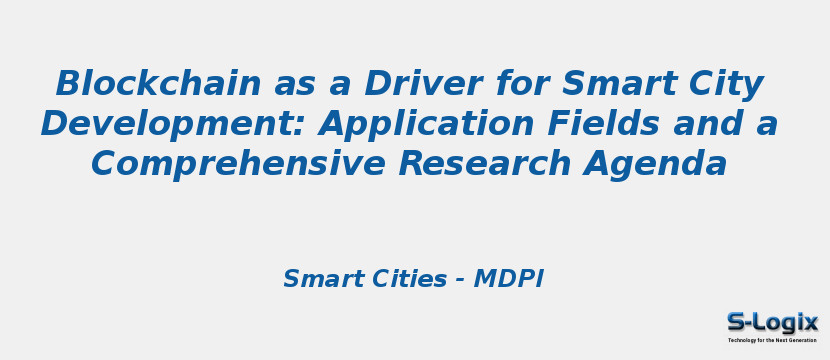 Blockchain as a Driver for Smart City Development: Application Fields and a Comprehensive Research Agenda