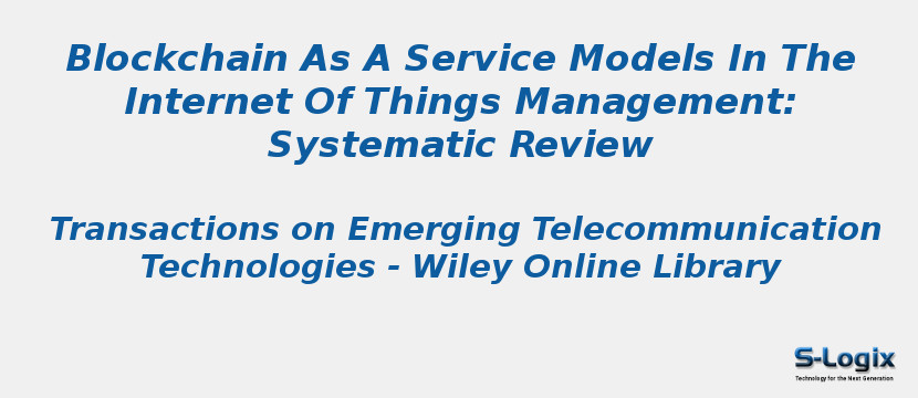 Blockchain As A Service Models In The Internet Of Things Management: Systematic Review