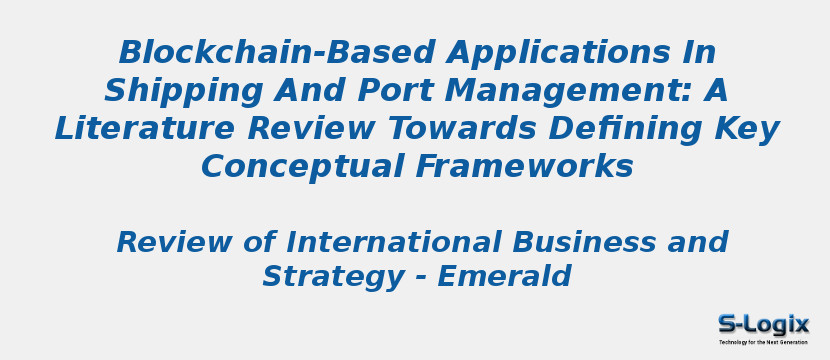 Blockchain-Based Applications In Shipping And Port Management: A Literature Review Towards Defining Key Conceptual Frameworks