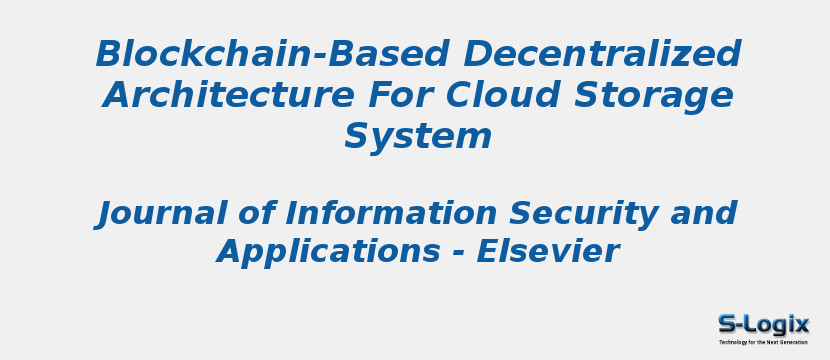 Blockchain-Based Decentralized Architecture For Cloud Storage System Blockchain-Based Decentralized Architecture For Cloud Storage System