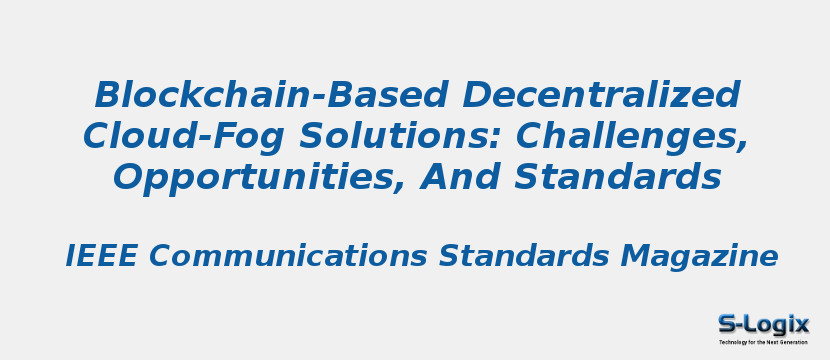 Blockchain-Based Decentralized Cloud-Fog Solutions: Challenges, Opportunities, And Standards