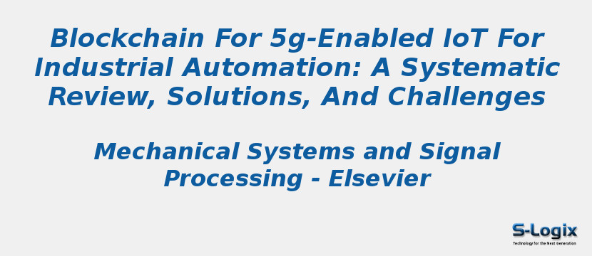 Blockchain For 5g-Enabled IoT For Industrial Automation: A Systematic Review, Solutions, And Challenges