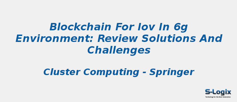 Blockchain For Iov In 6g Environment: Review Solutions And Challenges