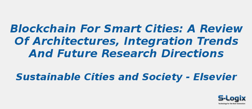Blockchain For Smart Cities: A Review Of Architectures, Integration Trends And Future Research Directions