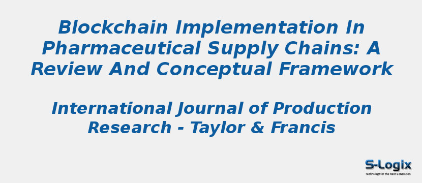 Blockchain Implementation In Pharmaceutical Supply Chains: A Review And Conceptual Framework