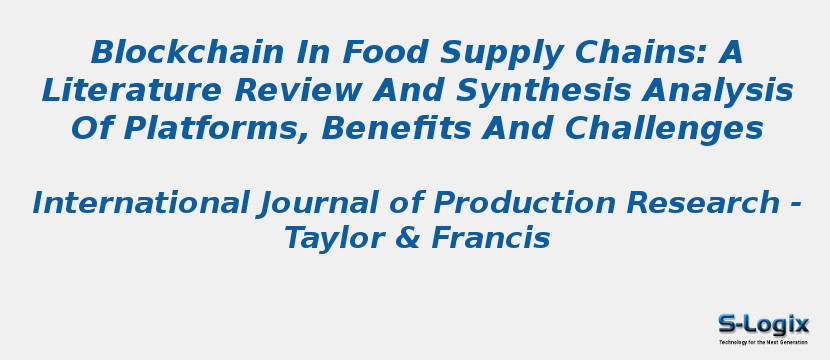 Blockchain In Food Supply Chains: A Literature Review And Synthesis Analysis Of Platforms, Benefits And Challenges