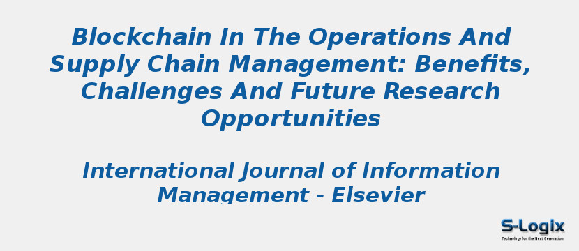 Blockchain In The Operations And Supply Chain Management: Benefits, Challenges And Future Research Opportunities