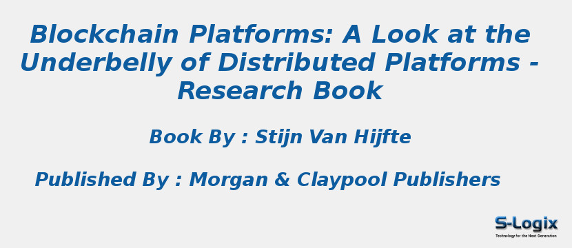 Blockchain Platforms: A Look at the Underbelly of Distributed Platforms - Research Book