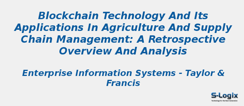Blockchain Technology And Its Applications In Agriculture And Supply Chain Management: A Retrospective Overview And Analysis