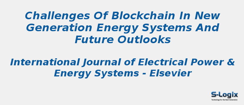 Challenges Of Blockchain In New Generation Energy Systems And Future Outlooks