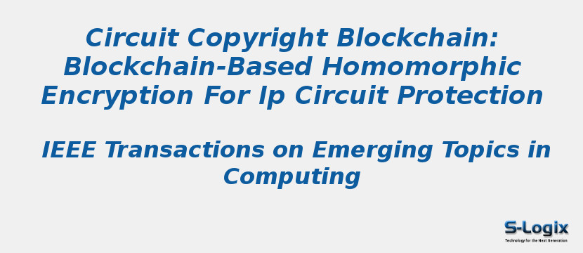 Circuit Copyright Blockchain: Blockchain-Based Homomorphic Encryption For Ip Circuit Protection