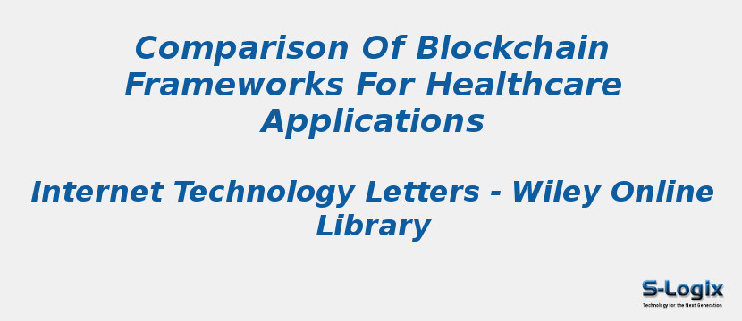 Comparison Of Blockchain Frameworks For Healthcare Applications
