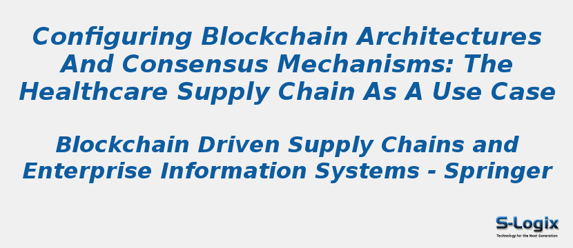 Configuring Blockchain Architectures And Consensus Mechanisms: The Healthcare Supply Chain As A Use Case