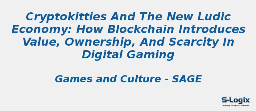 Cryptokitties And The New Ludic Economy: How Blockchain Introduces Value, Ownership, And Scarcity In Digital Gaming