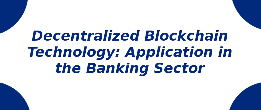 decentralized-blockchain-technology-application-in-the-banking-sector.png