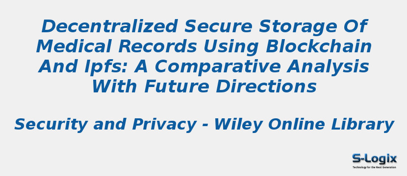 Decentralized Secure Storage Of Medical Records Using Blockchain And Ipfs: A Comparative Analysis With Future Directions