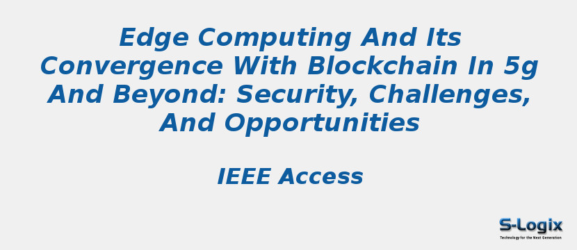 Edge Computing And Its Convergence With Blockchain In 5g And Beyond: Security, Challenges, And Opportunities