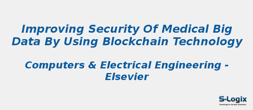 Improving Security Of Medical Big Data By Using Blockchain Technology