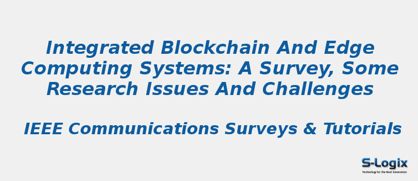 Integrated Blockchain And Edge Computing Systems: A Survey, Some Research Issues And Challenges