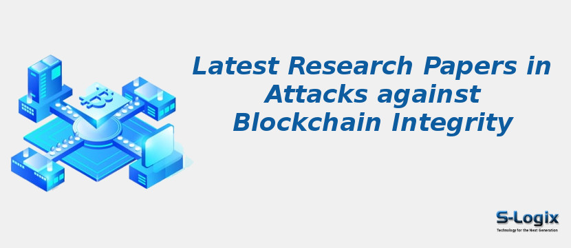 Latest Research Papers in Attacks against Blockchain Integrity