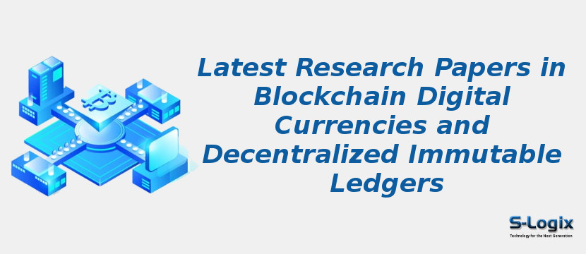 Latest Research Papers in Blockchain Digital Currencies and Decentralized Immutable Ledgers