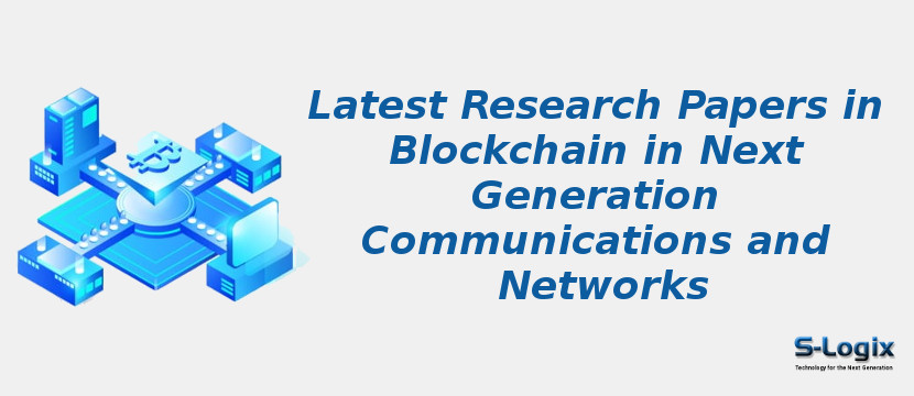 Top Blockchain in Next Generation Communications and Networks | S-Logix
