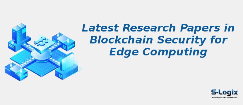 Latest Research Papers in Blockchain Security for Edge Computing