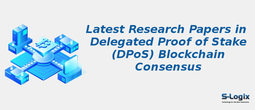 Latest Research Papers in Delegated Proof of Stake (DPoS) Blockchain Consensus